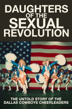 Watch Daughters of the Sexual Revolution: The Untold Story of the Dallas Cowboys Cheerleaders movies free hd online