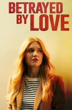 Watch Betrayed by Love movies free hd online