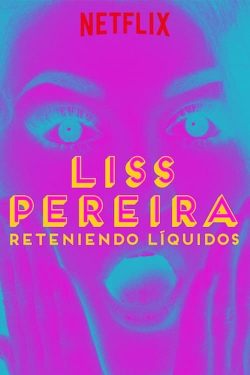 Watch Liss Pereira: Renteniendo Liquidos movies free hd online